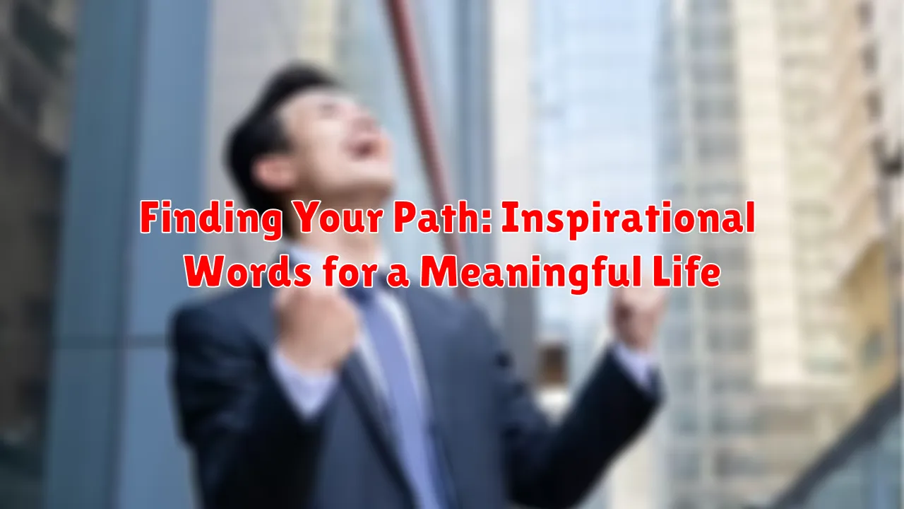 Finding Your Path: Inspirational Words for a Meaningful Life