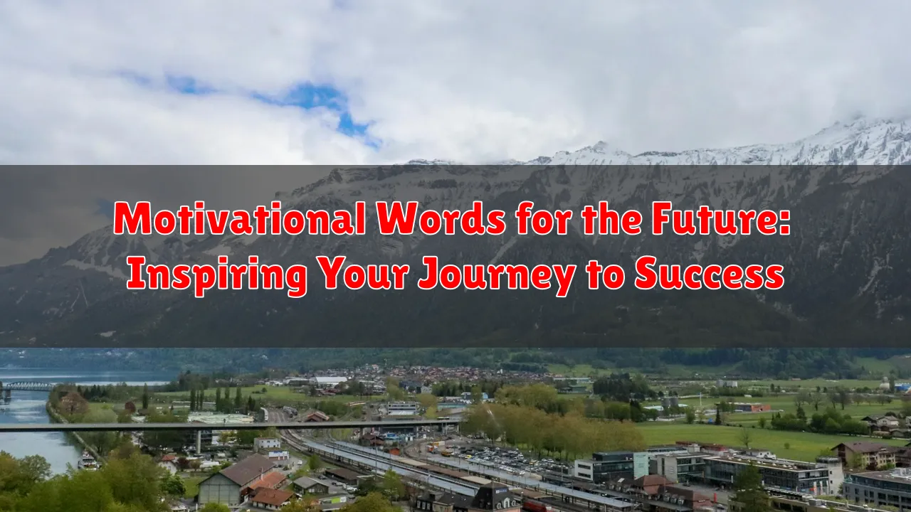Motivational Words for the Future: Inspiring Your Journey to Success