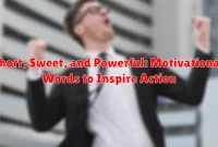 Short, Sweet, and Powerful: Motivational Words to Inspire Action