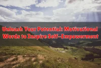 Unleash Your Potential: Motivational Words to Inspire Self-Empowerment